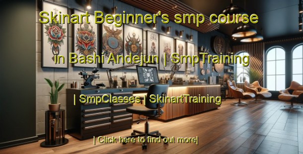 Skinart Beginner's smp course in Bashi Andejun | SmpTraining | SmpClasses | SkinartTraining-China